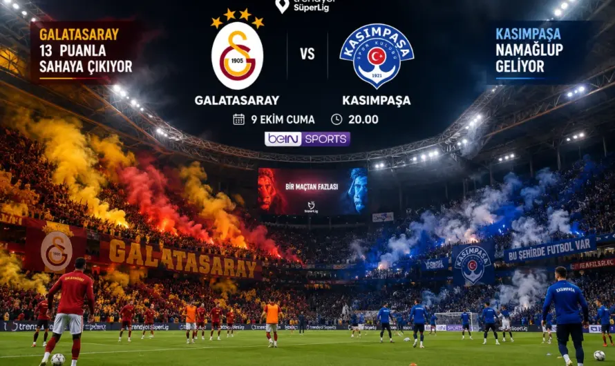 Süper Lig’de Kritik Randevu: Galatasaray-Kasımpaşa Maçı Hakkında Her Şey